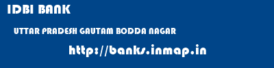 IDBI BANK  UTTAR PRADESH GAUTAM BODDA NAGAR    banks information 